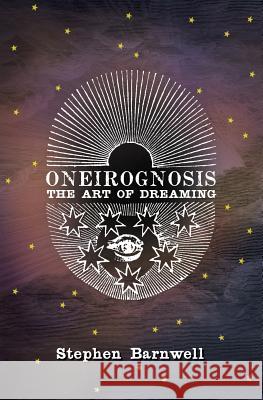 Oneirognosis: The Art of Dreaming Stephen Barnwell 9780991321629