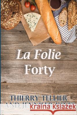 La Folie Forty Thierry Tellier Jennifer Jones 9780991326860 Baer Books Press