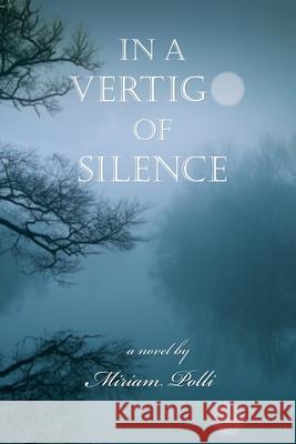 In a Vertigo of Silence Miriam Polli 9780991328161