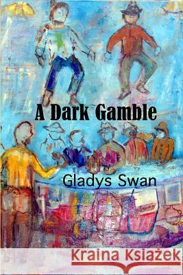 A Dark Gamble Gladys Swan 9780991328192