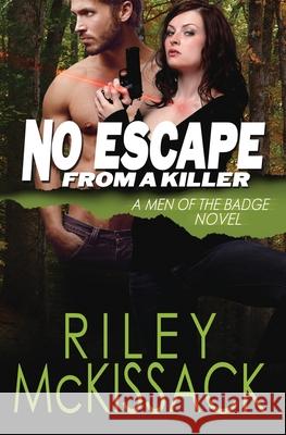 No Escape From a Killer: Men of the Badge McKissack, Riley 9780991329984