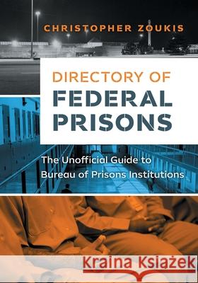 Directory of Federal Prisons: The Unofficial Guide to Bureau of Prisons Institutions Christopher Zoukis 9780991330225 Middle Street Publishing