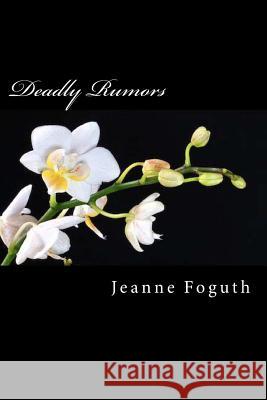 Deadly Rumors Jeanne Foguth 9780991333813 Jeanne Foguth