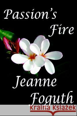 Passion's Fire Jeanne Foguth 9780991333844 Jeanne Foguth