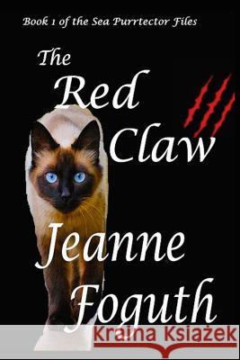 The Red Claw: Book 1 of the Sea Purrtector Files Jeanne Foguth Kiara Graham 9780991333868 Jeanne Foguth