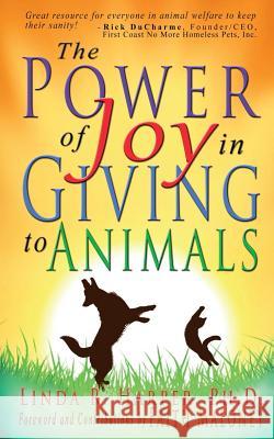 The Power of Joy in Giving to Animals Linda R. Harper Faith Maloney 9780991334032