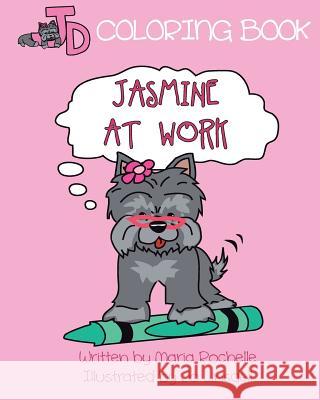 Jasmine at Work (Coloring Book) Maria Rochelle Jo Linsdell 9780991334223