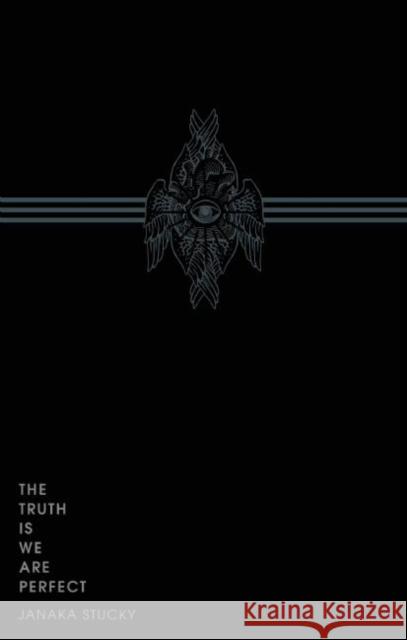 The Truth Is We Are Perfect Janaka Stucky 9780991336111 Third Man Books