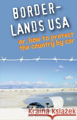 Borderlands USA: or, How to Protect the Country by Car Batchelder, Ben 9780991337200 Earthdog Press