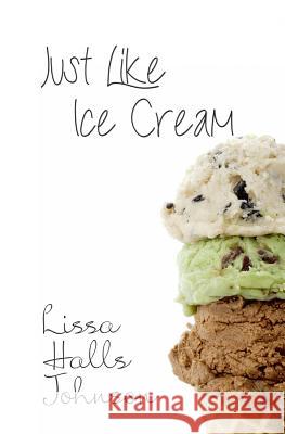 Just Like Ice Cream Lissa Halls Johnson 9780991337613 Hunt Haven Press