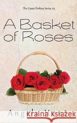 A Basket of Roses Angela Hunt 9780991337668 Hunthaven Press