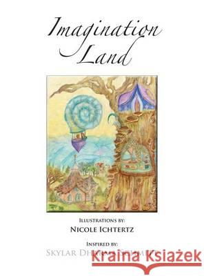 Imagination Land Nicole Ichtertz Skylar Dharma Schmitt 9780991338108