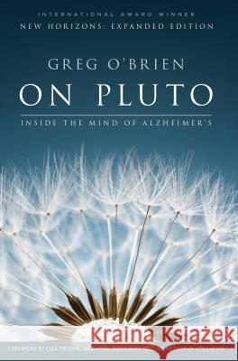 On Pluto: Inside the Mind of Alzheimer's: 2nd Edition Greg O'Brien Lisa Genova 9780991340187 Codfish Press