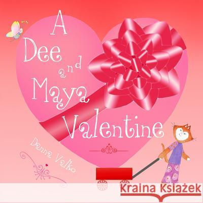 A Dee and Maya Valentine Danna Valko Donna Ferrier Danna Valko 9780991343300 Danna Valko