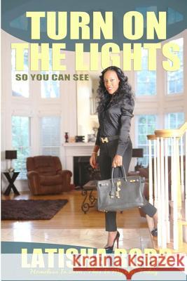 Turn on the Lights: (So You Can See) Latisha Robb Tamika L. Morrison 9780991344000 Latisha Robb