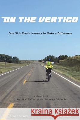 On the VertiGO: One Sick Man's Journey to Make a Difference David Schwier Steven Schwier 9780991344550