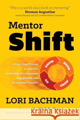 Mentorshift: A Four-Step Process to Improve Leadership Development, Engagement and Knowledge Transfer Lori a. Bachman 9780991345205 Mentorworks Publishing