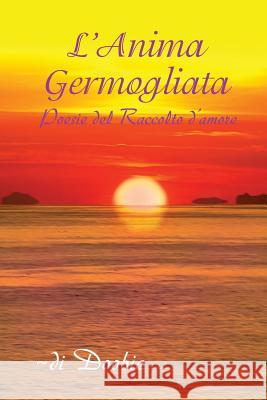 L'Anima germogliata: Poesie del Raccolto d'amore Shemer, Doobie 9780991349487 Doobie Shemer