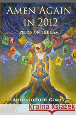 Amen Again in 2012: Pelon on the Lam MR Antonio Solis Gomez 9780991354801 Panquemado