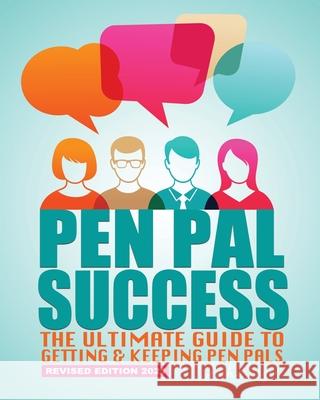 Pen Pal Success: The Ultimate Guide to Getting & Keeping Pen Pals Josh Kruger, Freebird Publishers 9780991359127