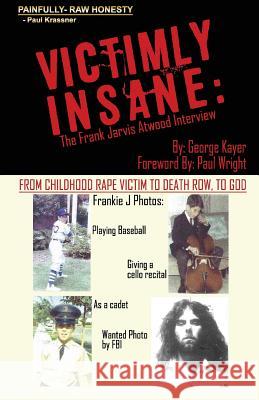 Victimly Insane: The Frank Jarvis Atwood Interview George Kayer Paul Wright 9780991359189 Freebird Publishers