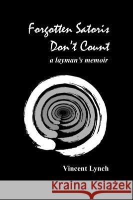 Forgotten Satoris Don't Count: a layman's memoir Vincent Lynch 9780991361250 One Hand Books