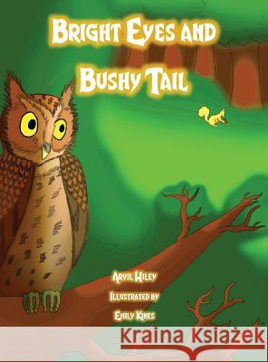 Bright Eyes and Bushy Tail Arvil Wiley Emily Kines 9780991361397 Precious Dreams Publishing