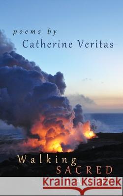 Walking Sacred Lands: Poetry Catherine Veritas 9780991363858 Verita Holma Press