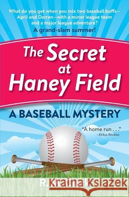 The Secret at Haney Field: A Baseball Mystery R. M. Clark 9780991364626 MB Publishing