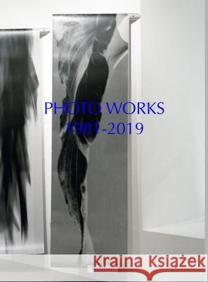 Photo Works 1981-2019: Selected: Works/Installations/Studies John Roloff 9780991366965 Fractalterror Press