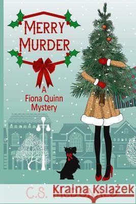 Merry Murder: A Fiona Quinn Mystery C. S. McDonald 9780991368082 McWriter Books