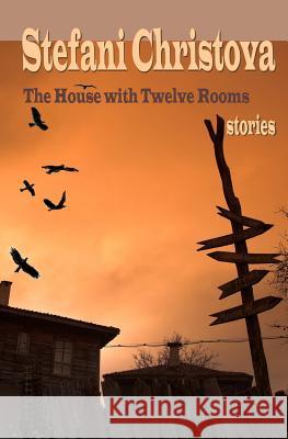 The House with Twelve Rooms: stories Christova, Stefani 9780991371723 Ignibooks