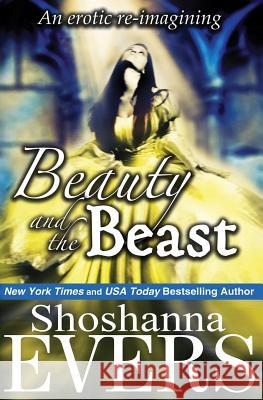 Beauty and the Beast: an erotic re-imagining Evers, Shoshanna 9780991372225 Shoshanna Evers