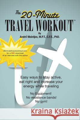 The 20-Minute Travel Workout Andre Meintje 9780991375806 Tch Press