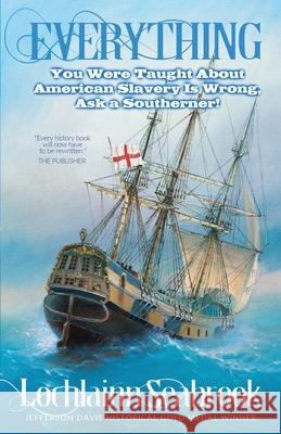 Everything You Were Taught About American Slavery is Wrong, Ask a Southerner! Seabrook, Lochlainn 9780991377930 Sea Raven Press