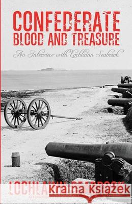 Confederate Blood and Treasure: An Interview with Lochlainn Seabrook Lochlainn Seabrook 9780991377992 Sea Raven Press