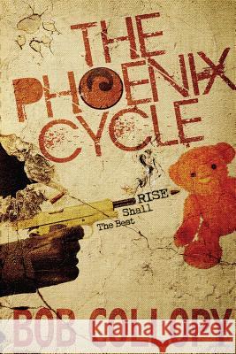 The Phoenix Cycle: The Best Shall Rise Bob Collopy 9780991378531 Bob Collopy