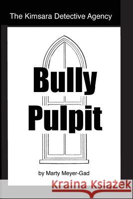 The Kimsara Detective Agency: Bully Pulpit Marty Meyer-Gad 9780991380442