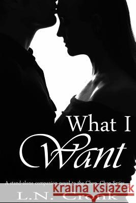 What I Want: A Companion Novel to the Chop, Chop Series L. N. Cronk Barbie Halaby 9780991381203 Rivulet Publishing