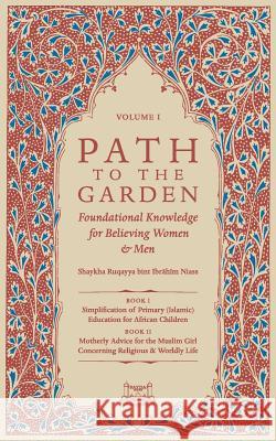 Path To The Garden: Foundational Knowledge for Believing Women and Men Niasse, Shaykha Ruqayya 9780991381371 Fayda Books, LLC.