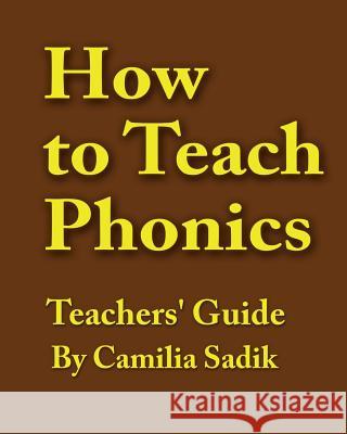 How to Teach Phonics - Teachers' Guide Camilia Sadik 9780991383771 Spellingrules.com