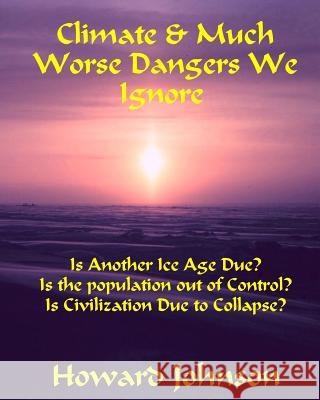 Climate and Much Worse Dangers We Ignore Howard Johnson 9780991383887 Senesis Word