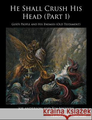 He Shall Crush His Head: God's People and His Enemies (Old Testament) Joseph E. Anderson Timothy R. Nichols 9780991388912 Headwaters Christian Resources