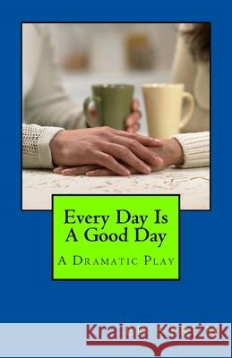 Every Day Is A Good Day: A Dramatic Play Strum, Ed 9780991389766 Remdust Publishing