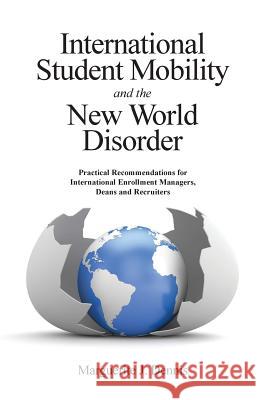 International Student Mobility and the New World Disorder: Practical Recommendations for International Enrollment Managers, Deans and Recruiters Marguerite J. Dennis 9780991391813 Old Post