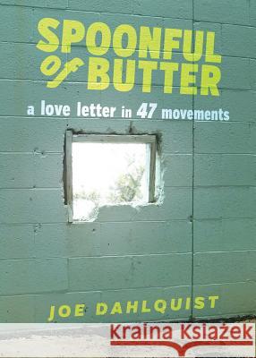 Spoonful of Butter: A Love Letter in 47 Movements Joe Dahlquist 9780991394500 Dmotion