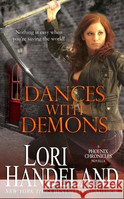 Dances With Demons: A Phoenix Chronicles Novella Handeland, Lori 9780991395507 Lori Handeland Books