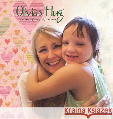 Olivia's Hug Tony McGehee Suzi McGehee 9780991396719 Love It Out