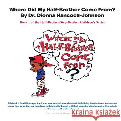 Where Did My Half-Brother Come From? Dionna Hancock-Johnson Kwess Hassani 9780991398805 Dr. Dionna Hancock International Co