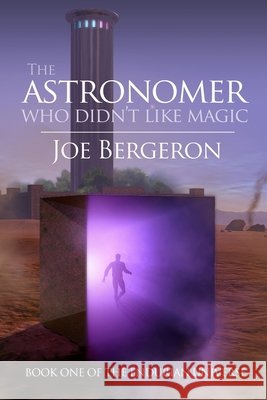 The Astronomer Who Didn't Like Magic Joe Bergeron Joe Bergeron 9780991400522